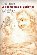 La scomparsa di Ludovica. La prima indagine dell'avvocato Pasquero
