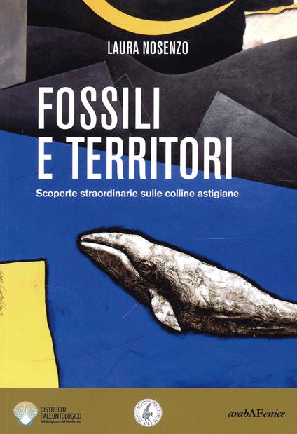 Fossili e territori. Scoperte straordinarie sulle colline astigiane - Laura Nosenzo - copertina