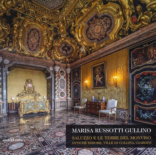 Saluzzo e le terre del Monviso. Antiche dimore, ville di collina, giardini. Ediz. a colori - Marisa Russotti Gullino - copertina