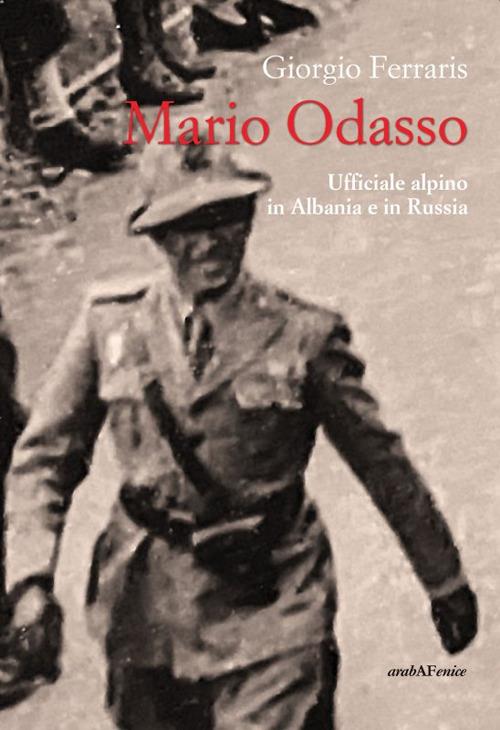 Mario Odasso. Un generale alpino dall'Albania alla Russia - Giorgio Ferraris - copertina