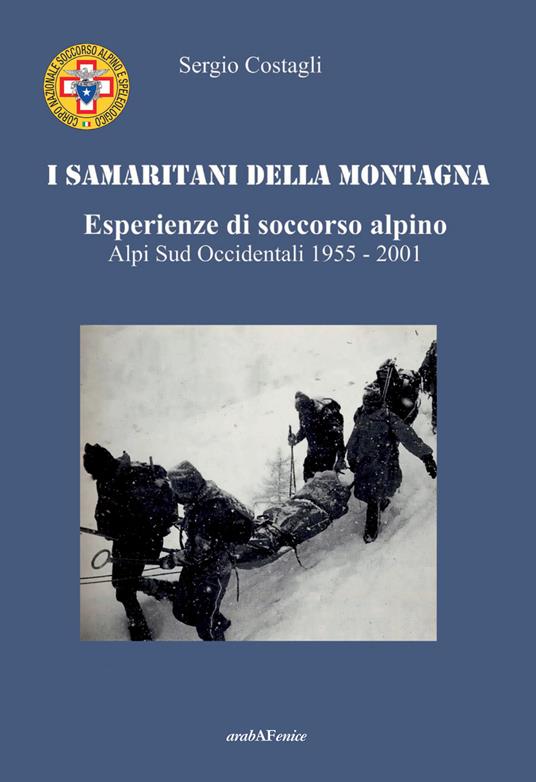 I Samaritani della montagna. Esperienze di soccorso alpino. Alpi sud-occidentali 1955-2001 - Sergio Costagli - copertina