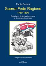 Guerra fede ragione 1789-1800. Dodici anni di storia piemontese e di cronaca fossanese