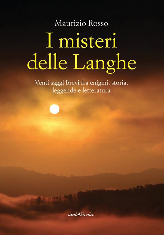 I misteri delle Langhe. Venti saggi brevi fra enigmi, storia, leggende e letteratura - Maurizio Rosso - copertina