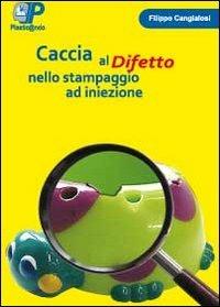 Caccia al difetto nello stampaggio ad iniezione - Filippo Cangialosi - copertina