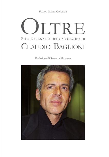 Oltre. Storia e analisi del capolavoro di Claudio Baglioni - Filippo Maria Caggiani - copertina