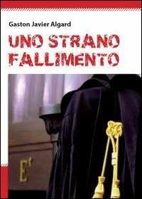 Uno strano fallimento - Gaston Javier Algard - copertina