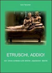 Etruschi addio! - Ezio Falconieri - copertina