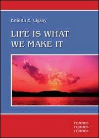 Life is what we make it - Erlinda E. Ligsay - copertina