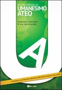 Piccolo manuale di umanesimo ateo. Il perché e il percome di una vita senza dèi - Andrea Tufoni - copertina