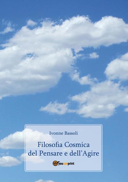 Filosofia cosmica del pensare e dell'agire - Ivonne Bassoli - copertina