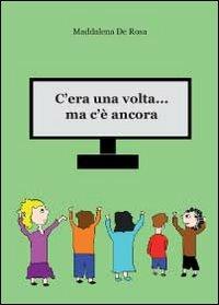 C'era una volta... ma c'è ancora - Maddalena De Rosa - copertina