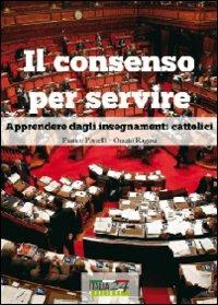Il consenso per servire. Apprendere dagli insegnamenti cattolici - Franco Portelli,Orazio Ragusa - copertina