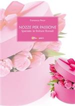Nozze per passione. Speciale finiture floreali