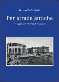 Per strade antiche - Franco Della Gatta - copertina