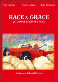 Race & grace. Quando il volante è rosa - Aldo Ferrara,Maria Leitner,Ezio Zermiani - copertina