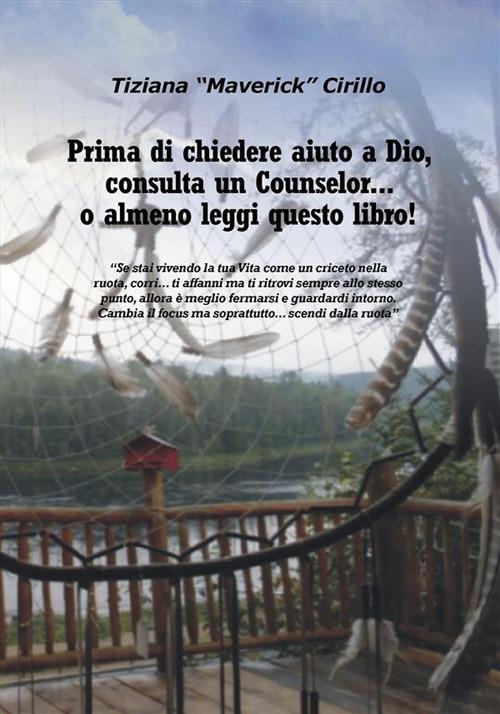 Prima di chiedere aiuto a dio, consulta un counselor... o almeno leggi questo libro! - Tiziana Cirillo - ebook