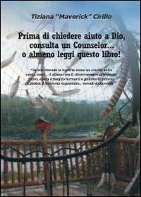Prima di chiedere aiuto a dio, consulta un counselor... o almeno leggi questo libro! - Tiziana Cirillo - copertina