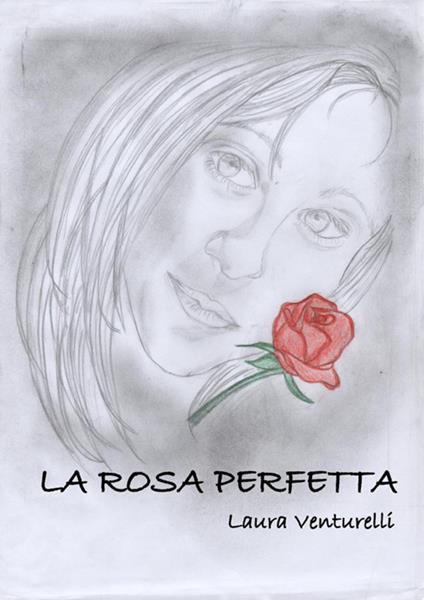 La rosa perfetta - Laura Venturelli - ebook