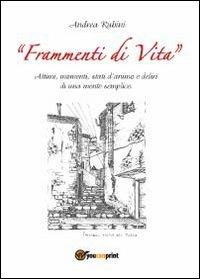 Frammenti di vita. Attimi, momenti, stati d'animo e deliri di una mente semplice - Andrea Rubini - copertina