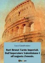 Rari bronzi tardo imperiali. Dall'imperatore Valentiniano I all'augusta Zenonis