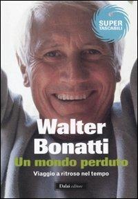 Un mondo perduto. Viaggio a ritroso nel tempo - Walter Bonatti - copertina