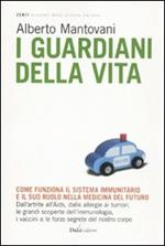 I guardiani della vita. Come funziona il sistema immunitario e il suo ruolo nella medicina del futuro