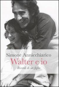 Walter e io. Ricordi di un figlio - Simone Annicchiarico - copertina