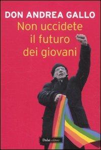 Non uccidete il futuro dei giovani - Andrea Gallo - copertina