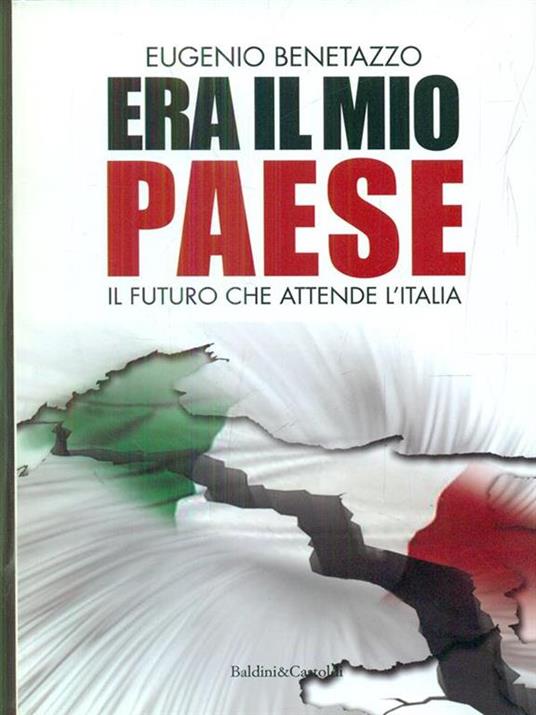 Era il mio Paese. Il futuro che attende l'Italia - Eugenio Benetazzo - 2