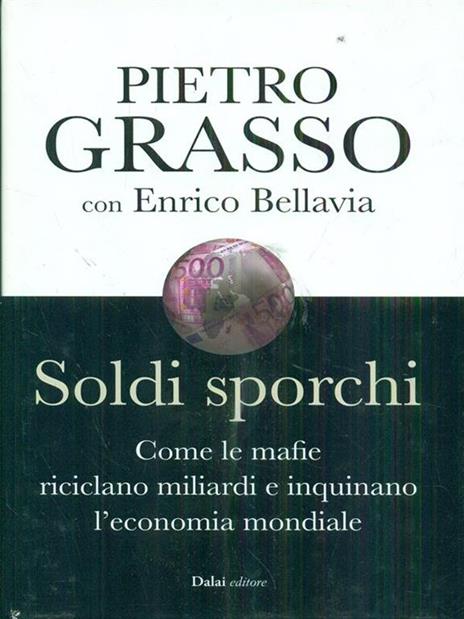 Soldi sporchi. Come le mafie riciclano miliardi e inquinano l'economia mondiale - Pietro Grasso,Enrico Bellavia - copertina