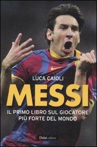 Messi. Il primo libro sul giocatore più forte del mondo - Luca Caioli - 4