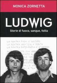 Ludwig. Storie di fuoco, sangue, follia - Monica Zornetta - 3