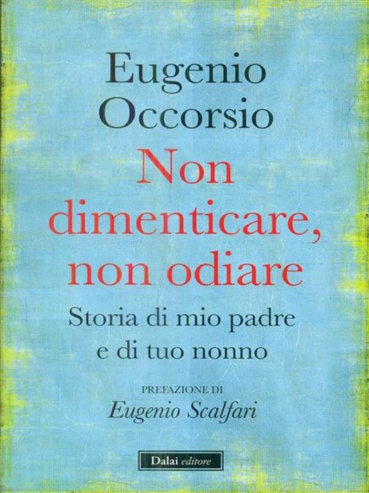 Non dimenticare, non odiare. Storia di mio padre e di tuo nonno - Eugenio Occorsio - 3