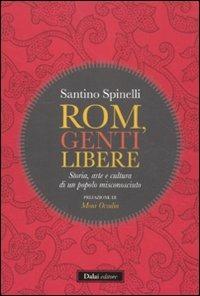 Rom, genti libere. Storia, arte e cultura di un popolo misconosciuto - Santino Spinelli - 2
