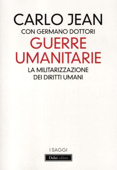 Guerre umanitarie. La militarizzazione dei diritti umani - Carlo Jean,Germano Dottori - copertina