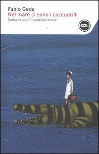 Nel mare ci sono i coccodrilli. Storia vera di Enaiatollah Akbari - Fabio Geda - copertina