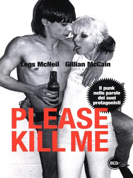 Please kill me. Il punk nelle parole dei suoi protagonisti - Legs McNeil,Gillian McCain - copertina