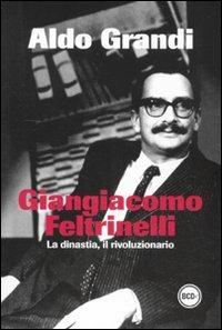 Giangiacomo Feltrinelli. La dinastia, il rivoluzionario - Aldo Grandi - 6