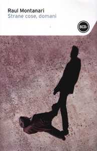 Libro Strane cose, domani Raul Montanari