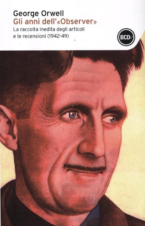 Gli anni dell'«Observer». La raccolta inedita degli articoli e delle recensioni (1942-49) - George Orwell - 5