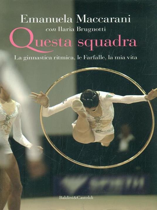 Questa squadra. La ginnastica ritmica, la mia vita - Emanuela Maccarani,Ilaria Brugnotti - copertina