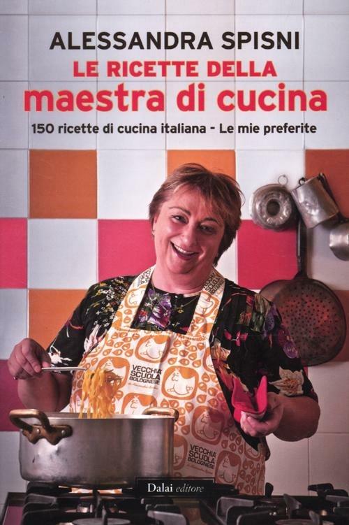 Le ricette della maestra di cucina - Alessandra Spisni - copertina