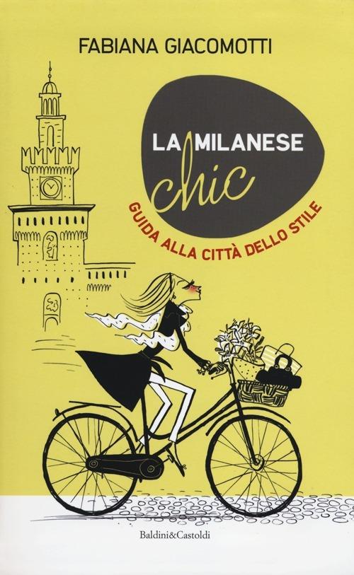 La milanese chic. Guida alla città dello stile - Fabiana Giacomotti - copertina