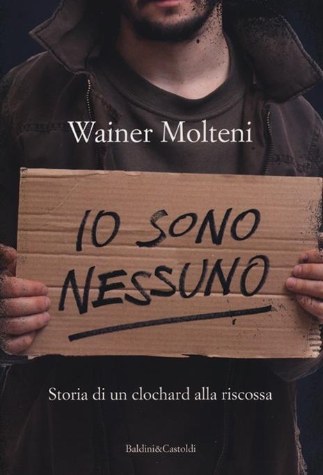 Io sono nessuno. Storia di un clochard alla riscossa - Wainer Molteni - copertina