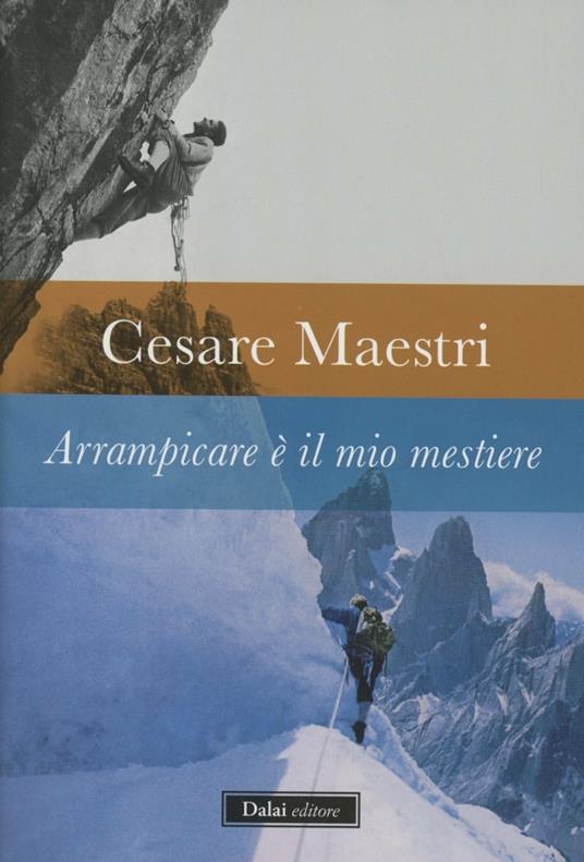 Arrampicare è il mio mestiere - Cesare Maestri - 3