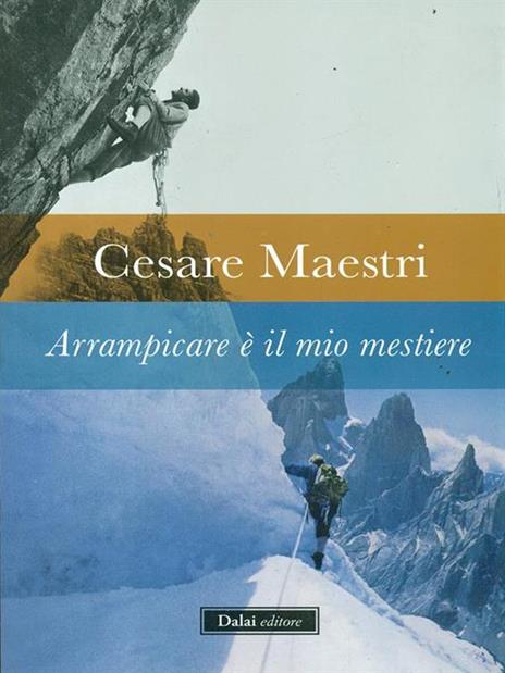 Arrampicare è il mio mestiere - Cesare Maestri - copertina