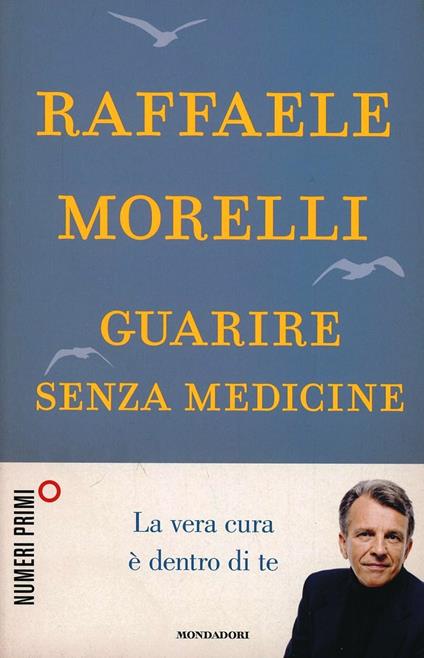 Guarire senza medicine. La vera cura è dentro di te - Raffaele Morelli - copertina