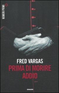 Prima di morire addio - Fred Vargas - copertina