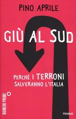 Giù al Sud. Perché i terroni salveranno l'Italia