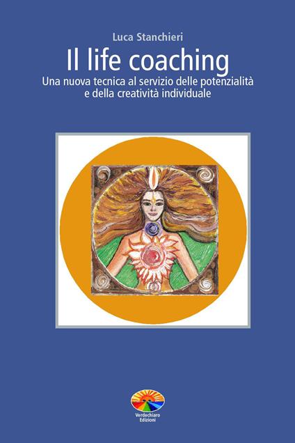 Il life coaching. Una nuova tecnica al servizio delle potenzialità e della creatività individuale - Luca Stanchieri - ebook